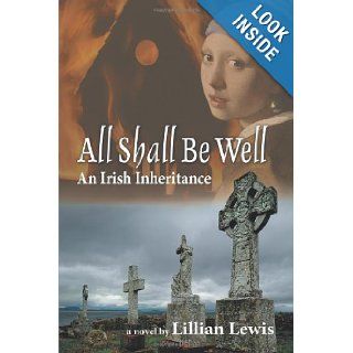 All Shall Be Well: An Irish Inheritance: Lillian Lewis: 9781475920253: Books