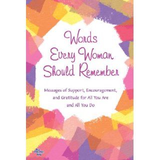 Words Every Woman Should Remember: Messages of Support, Encouragement, and Gratitude for All You Are and All You Do: Ed. Patricia Wayant, Patricia Wayant: 0971490019189: Books