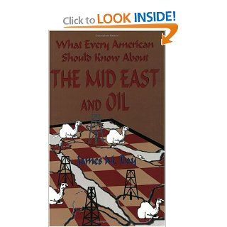 What Every American Should Know About the Mid East and Oil: James M. Day: 9780964010475: Books
