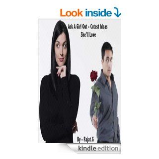 Ask A Girl Out   Cutest Ideas She'll Love eBook: Rajat G: Kindle Store