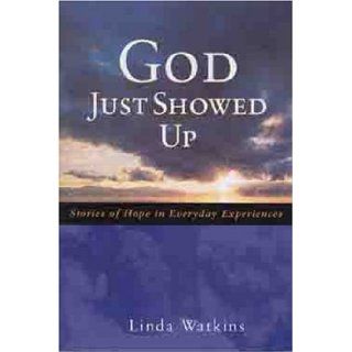 God Just Showed Up: Stories Of Hope In Everyday Experiences: Linda Watkins Richardson: 9780802465917: Books