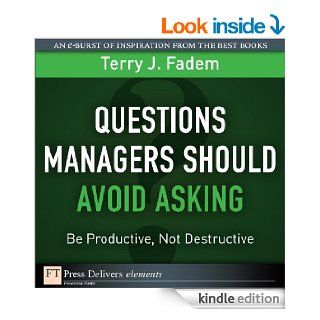 Questions Managers Should Avoid Asking: Be Productive, Not Destructive eBook: Terry J. Fadem: Kindle Store