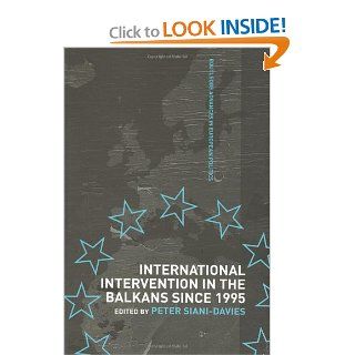 International Intervention in the Balkans since 1995 (Routledge Advances in European Politics) (9780415298346): Peter Siani Davies: Books
