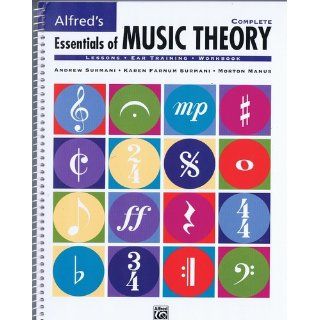 Alfred's Essentials of Music Theory, Complete (Lessons * Ear Training * Workbook): Andrew Surmani, Karen Farnum Surmani, Morton Manus: 9780882848976: Books