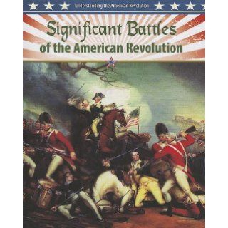 Significant Battles of the American Revolution (Understanding the American Revolution): Gordon Clarke: 9780778708063:  Kids' Books