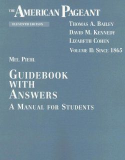 The American Pageant Guidebook with Answers:  A Manual for Students, Vol. 2: Since 1865 (11th Edition) (9780669451184): Mel Piehl: Books