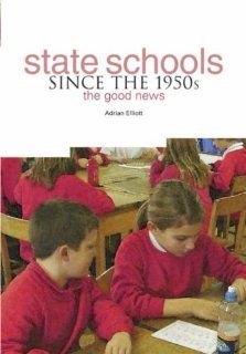 State Schools Since the 1950's: The Good News: Adrian Elliott: 9781858563725: Books