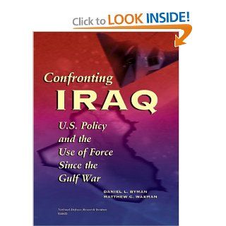 Confronting Iraq : U.S. Policy and the Use of Force Since the Gulf War: Daniel L. Byman, Matthew C. Waxman, Hjordis Blanchard: Books