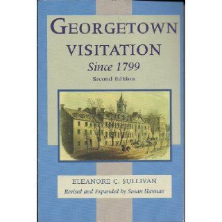 Georgetown Visitation Since 1799: Susan Hannan Eleanore C. Sullivan: 9780970585127: Books