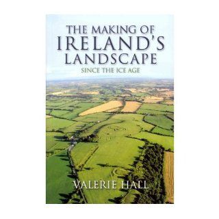 The Making of Ireland's Landscape: Since the Ice Age (Paperback)   Common: By (author) Valerie Hall: 0884646666727: Books