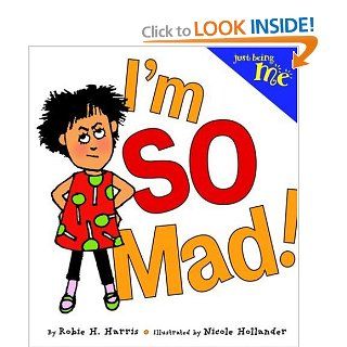 Just Being Me #1: I'm SO Mad!: Robie Harris, Nicole Hollander: 9780316109390: Books