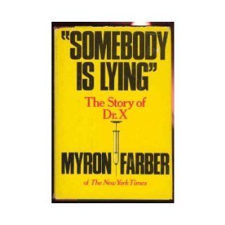 "Somebody is lying": The story of Dr. X: Myron Farber: 9780385126182: Books