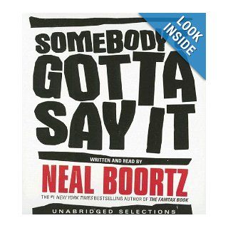 Somebody's Gotta Say It CD (9780060897901): Neal Boortz: Books