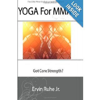 Yoga For MMA: 10 Yoga Poses In 5 Minutes For MMA: Mr. Ervin Ruhe Jr.: 9781478179634: Books