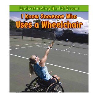 I Know Someone Who Uses a Wheelchair (Understanding Health Issues): Sue Barraclough: 9781432945831:  Children's Books