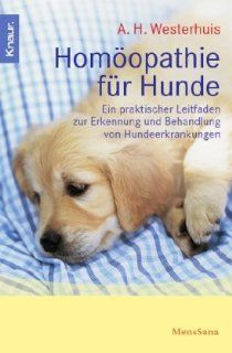 Homopathie fr Hunde: Ein praktischer Leitfaden zur Erkennung und Behandlung von Hundeerkrankungen: Ate Haaijo Westerhuis: Bücher