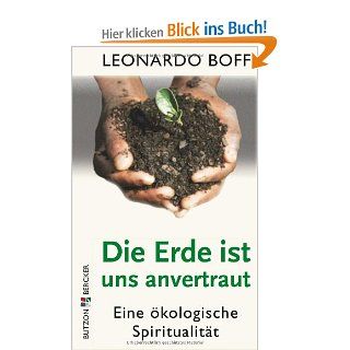 Die Erde ist uns anvertraut: Eine kologische Spiritualitt: Leonardo Boff: Bücher