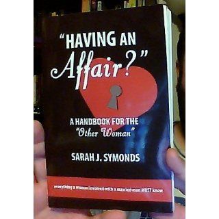 Having an Affair?: A Handbook for the "Other Woman": Sarah J. Symonds: 9781578262793: Books