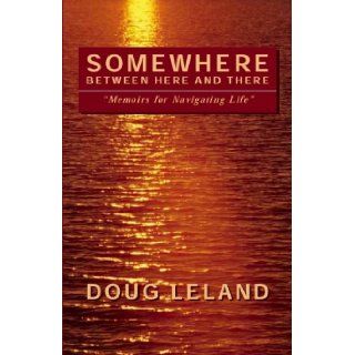 Somewhere Between Here and There: Memoirs for Navigating Life: Doug Leland, Matt McGovern: 9789725293065: Books