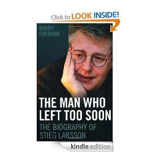 The Man Who Left Too Soon: The Biography of Stieg Larsson eBook: Barry Forshaw: Kindle Store