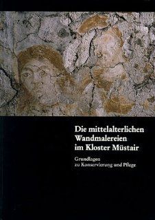 Verffentlichungen des Instituts fr Denkmalpflege an der ETH Zrich Bd. 22: Die mittelalterlichen Wandmalereien im Kloster Mstair. Grundlagen zu Konservierung und Pflege: Alfred Wyss, Hans Rutishauser, Marc Antoni Nay: Bücher