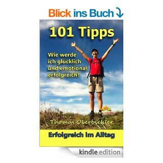 101 Tipps Wie werde ich glcklich und emotional erfolgreich? (Erfolgreich im Alltag) eBook: Thomas Oberbichler, Christiane Pape, Christian Obad: Kindle Shop
