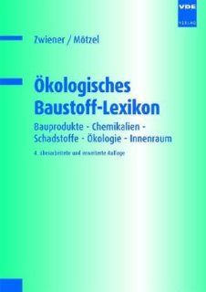 kologisches Baustoff Lexikon: Bauprodukte, Chemikalien, Schadstoffe, kologie, Innenraum: Gerd Zwiener, Hildegund Mtzl: Bücher