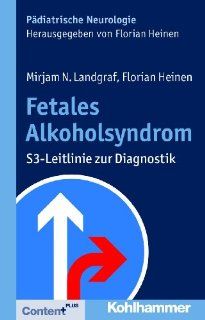 Fetales Alkoholsyndrom: S3 Leitlinie zur Diagnostik: Mirjam N. Landgraf, Florian Heinen: Bücher