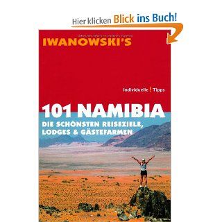 101 Namibia: Die schnsten Reiseziele, Lodges & Gstefarmen   Reisefhrer von Iwanowski: Michael Iwanowski: Bücher