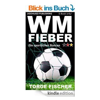 WM FIEBER: Ein sportlicher Roman eBook: Torge Fischer: .de: Kindle Shop