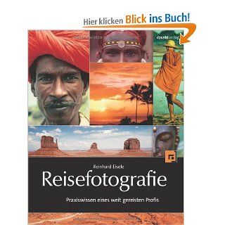 Reisefotografie: Praxiswissen eines weit gereisten Profis: Reinhard Eisele: Bücher