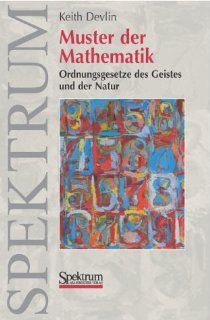 Muster der Mathematik: Ordnungsgesetze des Geistes und der Natur: Keith Devlin: Bücher
