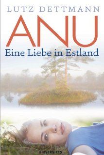 ANU: Eine Liebe in Estland: Lutz Dettmann: Bücher