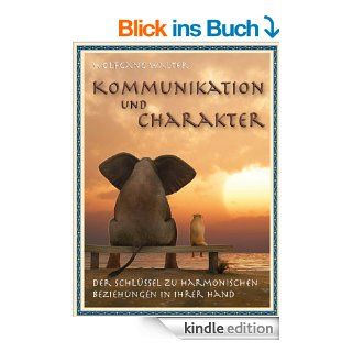Kommunikation und Charakter   Der Schlssel zu harmonischen Beziehungen in Ihrer Hand eBook: Wolfgang Walter: Kindle Shop