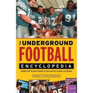 The Underground Football Encyclopedia: Football Stuff You Never Needed to Know and Can Certainly Live Without