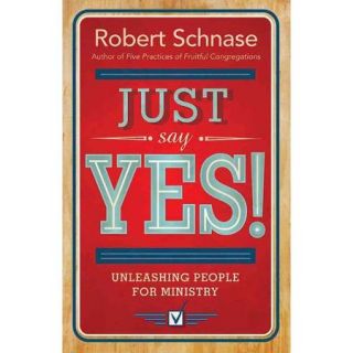 Just Say Yes!: Unleashing People for Ministry