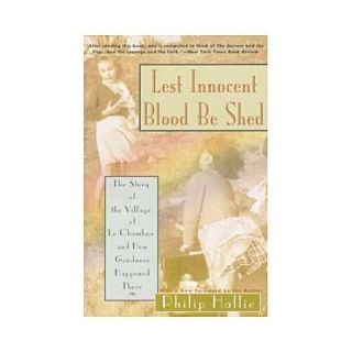 Lest Innocent Blood Be Shed: The Story of the Village of Le Chambon and How Goodness Happened There