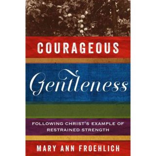 Courageous Gentleness: Following Christ's Example of Restrained Strength