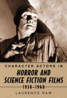 Character Actors in Horror and Science Fiction Films, 1930 1960