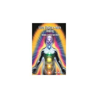 Learn Chakra and Aura Healing Become a C (Paperback)