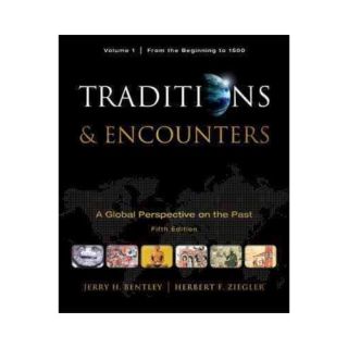 Traditions & Encounters: A Global Perspective on the Past, Volume 1: From the Beginning to 1500