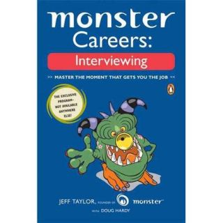 Monster Careers: Interviewing, Master the Moment That Gets You the Job