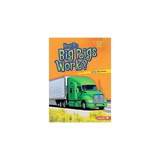 How Do Big Rigs Work? ( Lightning Bolt Books: How Vehicles Work