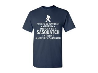 Always Be Yourself Unless You Can Be A Sasquatch Adult T Shirt