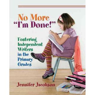 No More "I'm Done!": Fostering Independent Writing in the Primary Grades