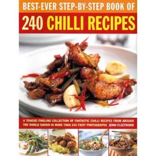 Best Ever Step by Step Book of 240 Chilli Recipes: A Tongue Tingling Collection of Fantastic Chilli Recipes from Around the World, Shown in More Than 245 Fiery Photographs