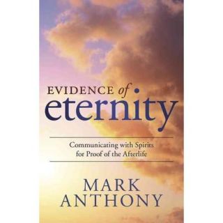 Evidence of Eternity: Communicating With Spirits for Proof of the Afterlife