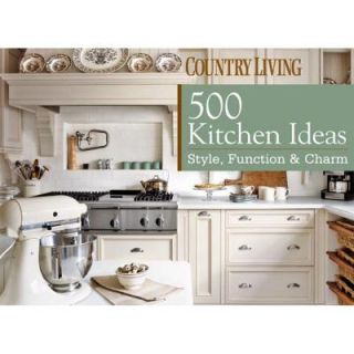 Country Living: 500 Kitchen Ideas: Style, Function and Charm 9781588166951