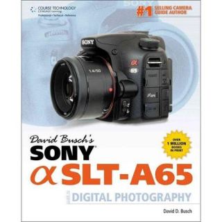 David Busch's Sony Alpha SLT A65 Guide to Digital Photography