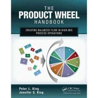 The Product Wheel Handbook: Creating Balanced Flow in High Mix Process Operations